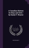 A Canadian History for Boys and Girls / by Emily P. Weaver