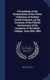 Proceedings at the Presentation of the Fisher Collection of Antique Greek Sculpture, on the Occasion of the Fiftieth Anniversary of the Inception of the Beloit College. June 20th, 1894