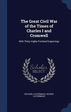 The Great Civil War of the Times of Charles I and Cromwell - Cattermole, Richard; Cattermole, George