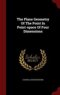 The Plane Geometry Of The Point In Point-space Of Four Dimensions - Keyser, Cassius Jackson