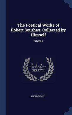 The Poetical Works of Robert Southey, Collected by Himself; Volume 8 - Anonymous