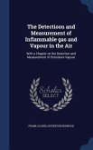 The Detectioon and Measurement of Inflammable gas and Vapour in the Air: With a Chapter on the Detection and Measurement of Petroleum Vapour