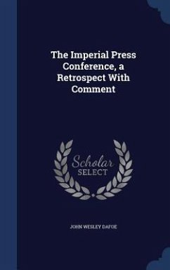 The Imperial Press Conference, a Retrospect With Comment - Dafoe, John Wesley