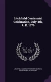 Litchfield Centennial Celebration, July 4th, A. D. 1876