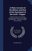 A Plain Account of the Nature and End of the Sacrament of the Lord's -Supper