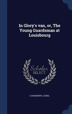 In Glory's van, or, The Young Guardsman at Louisbourg - Lionel, Lounsberry