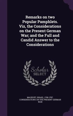 Remarks on two Popular Pamphlets. Viz, the Considerations on the Present German War; and the Full and Candid Answer to the Considerations