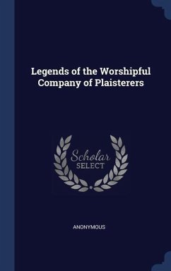 Legends of the Worshipful Company of Plaisterers - Anonymous