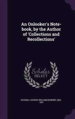 An Onlooker's Note-book, by the Author of 'Collections and Recollections' - Russell, George William Erskine