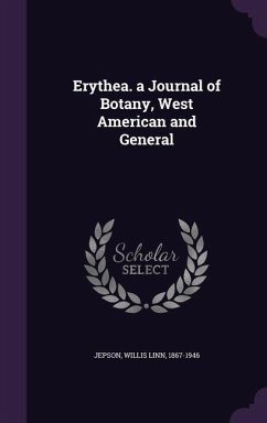 Erythea. a Journal of Botany, West American and General - Jepson, Willis Linn