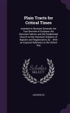 Plain Tracts for Critical Times: Intended to Illustrate Generally the True Doctrine of Scripture, the Christian Fathers, and the Established Church on