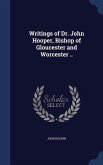 Writings of Dr. John Hooper, Bishop of Gloucester and Worcester ..