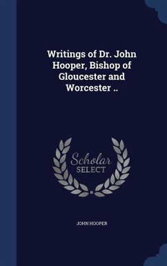 Writings of Dr. John Hooper, Bishop of Gloucester and Worcester .. - Hooper, John