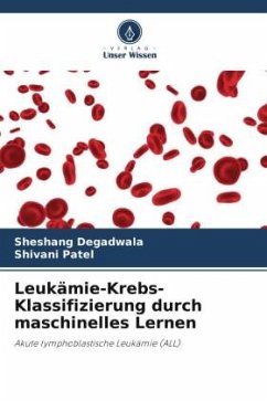 Leukämie-Krebs-Klassifizierung durch maschinelles Lernen - Degadwala, Sheshang;Patel, Shivani