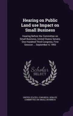 Hearing on Public Land use Impact on Small Business: Hearing Before the Committee on Small Business, United States Senate, One Hundred Third Congress,