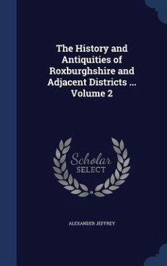 The History and Antiquities of Roxburghshire and Adjacent Districts ... Volume 2 - Jeffrey, Alexander