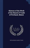 History of the Work of the Board of Trade of Portland, Maine