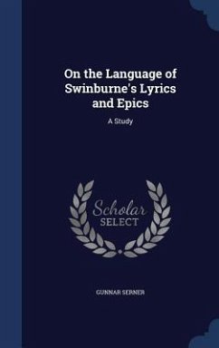 On the Language of Swinburne's Lyrics and Epics: A Study - Serner, Gunnar