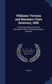 Williams' Victoria and Nanaimo Cities Directory, 1890: Containing General Provincial Information With a Classified Business Directory