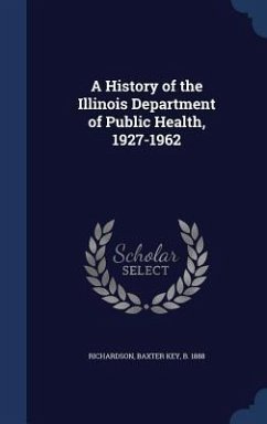 A History of the Illinois Department of Public Health, 1927-1962 - Richardson, Baxter Key