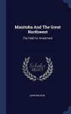 Manitoba And The Great Northwest: The Field For Investment
