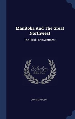 Manitoba And The Great Northwest - Macoun, John