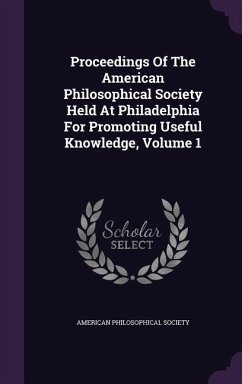 Proceedings Of The American Philosophical Society Held At Philadelphia For Promoting Useful Knowledge, Volume 1 - Society, American Philosophical