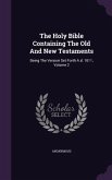 The Holy Bible Containing The Old And New Testaments: Being The Version Set Forth A.d. 1611, Volume 2