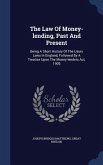 The Law Of Money-lending, Past And Present: Being A Short History Of The Usury Laws In England, Followed By A Treatise Upon The Money-lenders Act, 190