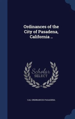 Ordinances of the City of Pasadena, California .. - Pasadena, Cal Ordinances