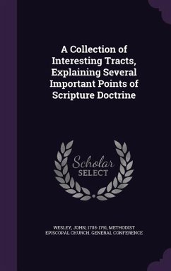 A Collection of Interesting Tracts, Explaining Several Important Points of Scripture Doctrine - Wesley, John