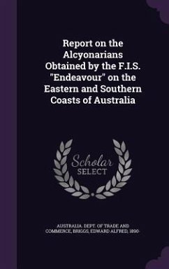 Report on the Alcyonarians Obtained by the F.I.S. Endeavour on the Eastern and Southern Coasts of Australia - Briggs, Edward Alfred