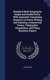 Standard Book-keeping by Single and Double Entry. With Appendix Containing Chapters on Precis Writing and Indexing, Commercial Terms, Telegraphic Despatches, and Filing Business Papers
