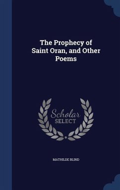 The Prophecy of Saint Oran, and Other Poems - Blind, Mathilde