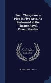 Such Things are; a Play in Five Acts. As Performed at the Theatre Royal, Covent Garden