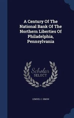 A Century Of The National Bank Of The Northern Liberties Of Philadelphia, Pennsylvania - Simon, Lemuel C