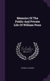 Memoirs Of The Public And Private Life Of William Penn
