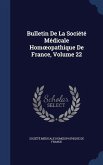 Bulletin De La Société Médicale Homoeopathique De France, Volume 22