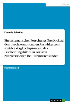 Ein systematischer Forschungsüberblick zu den psycho-emotionalen Auswirkungen sozialer Vergleichsprozesse des Erscheinungsbildes in sozialen Netzwerkseiten bei Heranwachsenden - Schröder, Emmely