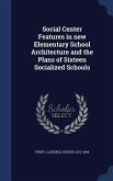 Social Center Features in new Elementary School Architecture and the Plans of Sixteen Socialized Schools