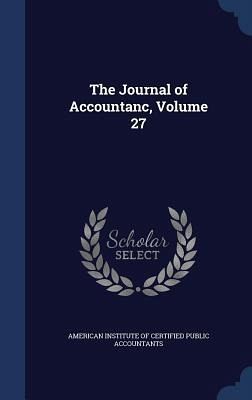 The Journal of Accountanc, Volume 27 The Journal of Accountanc, Volume 27