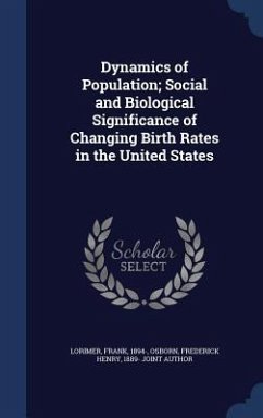 Dynamics of Population; Social and Biological Significance of Changing Birth Rates in the United States - Lorimer, Frank; Osborn, Frederick Henry