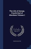 The Life of George, Fourth Earl of Aberdeen Volume 1