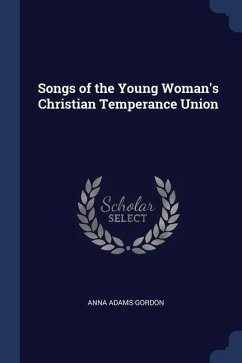Songs of the Young Woman's Christian Temperance Union - Gordon, Anna Adams