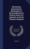 Breviarium Lemovicense, Illustissimi Ac Reverendissimi In Christo Patris D.d. Ludovici-caroli Du Plessis D'argentré