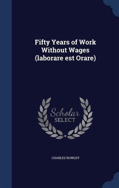 Fifty Years of Work Without Wages (laborare est Orare) - Rowley, Charles