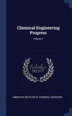 Chemical Engineering Progress; Volume 7 Chemical Engineering Progress; Volume 7