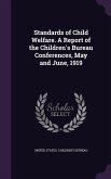 Standards of Child Welfare. A Report of the Children's Bureau Conferences, May and June, 1919