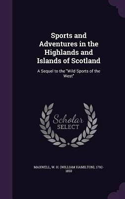Sports and Adventures in the Highlands and Islands of Scotland Sports and Adventures in the Highlands and Islands of Scotland