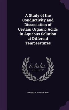A Study of the Conductivity and Dissociation of Certain Organic Acids in Aqueous Solution at Different Temperatures - Springer, Alfred